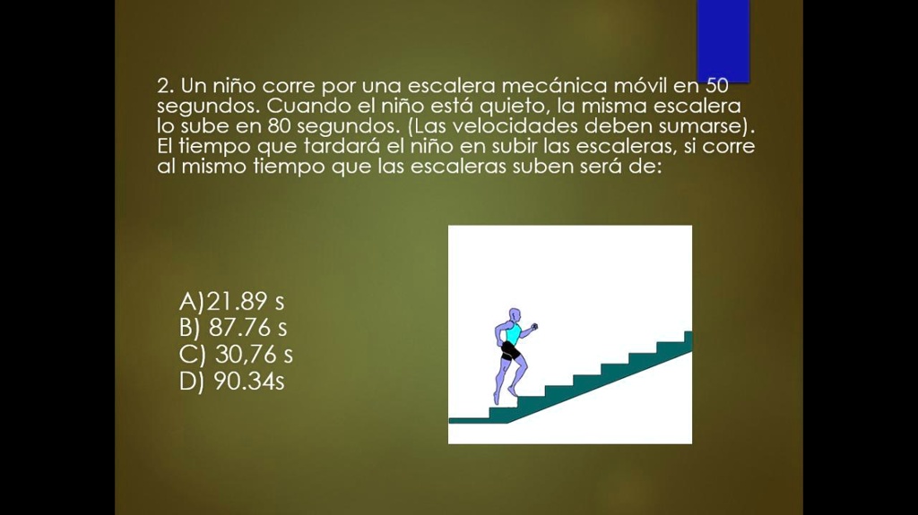 respuesta paso a paso plis 2 un nino corre por una escalera mecanica movil en 50 segundos cuando el nino esta quieto la misma escalera lo sube en 80 segundos las velocidades deben sumarse el 76166
