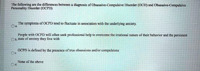 Which Of The Following Statements Is True About Obsessive-compulsive Disorder SOLVED: The following are the differences between a diagnosis of
