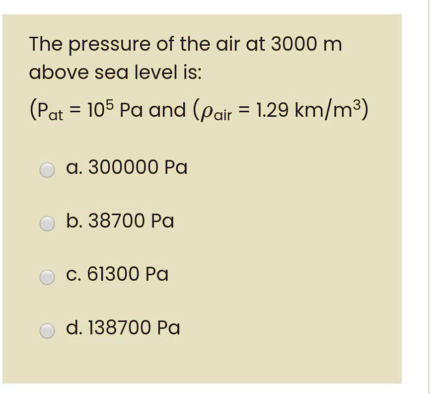 SOLVED The pressure of the air at 3000 m above sea level is = (Pat