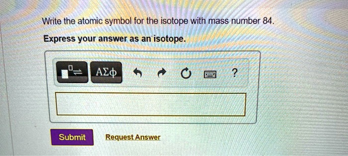 SOLVED: Write the atomic symbol for the isotope with mass number 84 ...