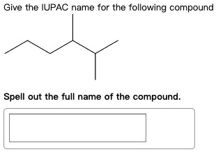 Give the IUPAC name for the following compound
Spell out the full name of the compound.
