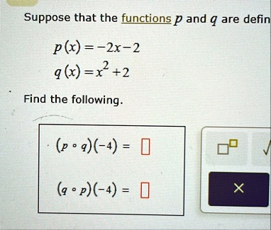 suppose that the functions p and q are defin px 2x 2 qx x2 2 find the following p circ q 4 box q circ p 4 box 73748