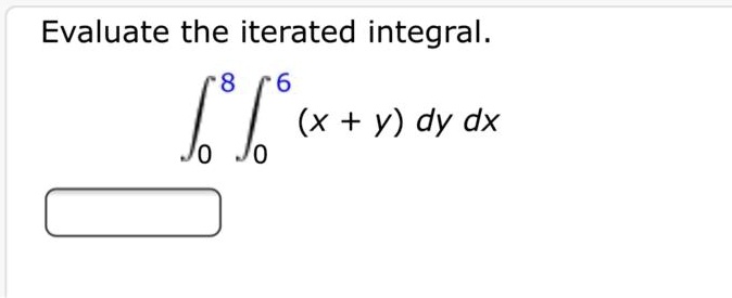 evaluate the iterated integral 8 6 x y dy dx 25595