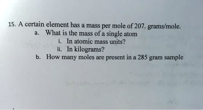 Solved A Certain Element Has A Mass Per Mole Of 207 Gramsmole What Is The Mass Of A Single 0195