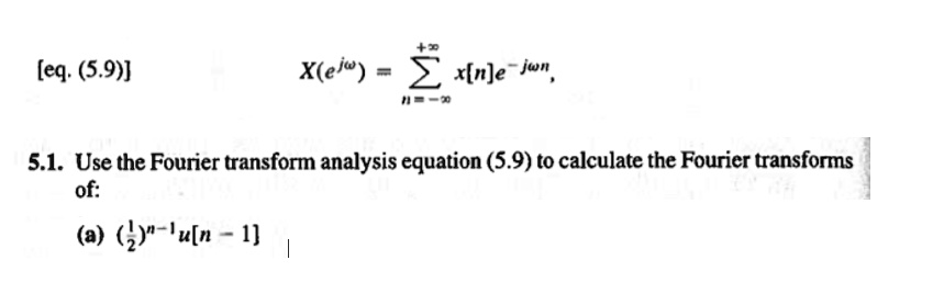 Solved Text Eq 5 9 X E Jω Z ·x[n] ·e Jωn 5 1 Use The Fourier Transform Analysis