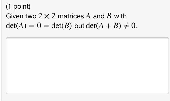 SOLVED:point) Given Two 2 X 2 Matrices A And B With Det(A) = 0 = Det(B ...