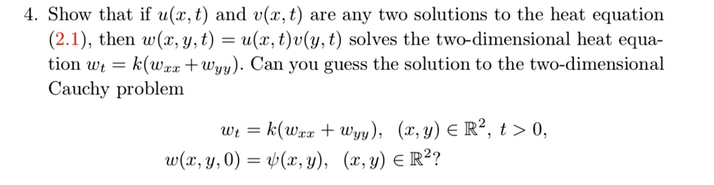 Solved 4 Show That If U Z T And V Z T Are Any Two Solutions To The Heat Equation 2 1 Then W Z Y T U Z T V Y T Solves The Two Dimensional Heat Equa Tion Wt K Wzr Wyy Can