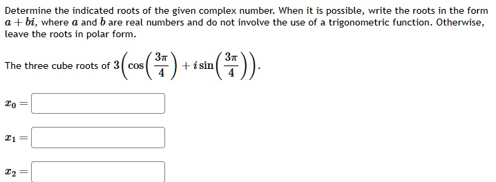 determine the indicated roots of the given complex number when it is ...