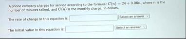a phone company charges for service according to the formula cn 24 006n where n is the number of minutes talked and cn is the monthly charge in dollars the rate of change in this equation is 24258