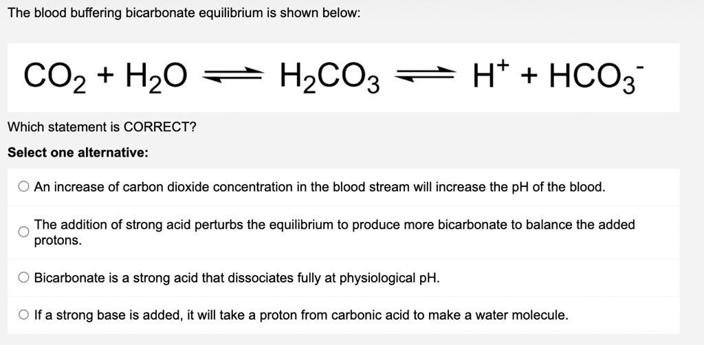 SOLVED: The blood buffering bicarbonate equilibrium is shown below: CO2 ...