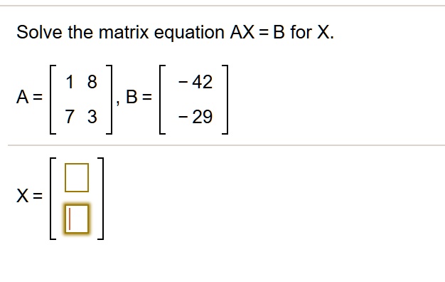 Solve The Matrix Equation Ax B For X1 8 A 7342b 2 Itprospt