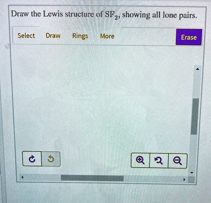 Draw the Lewis structure of SF2, showing all lone pairs. Select Draw ...