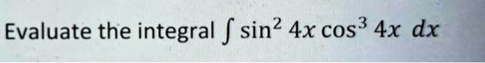 Evaluate the integral ∫sin^2 4x cos^3 4x   dx