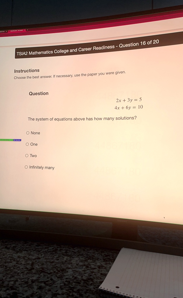 tsia2 mathematics college and career readiness question 16 of 20 instructions choose the best answer if necessary use the paper you were given question 2x 3y 5 4x 6y 10 the system of equatio 30827