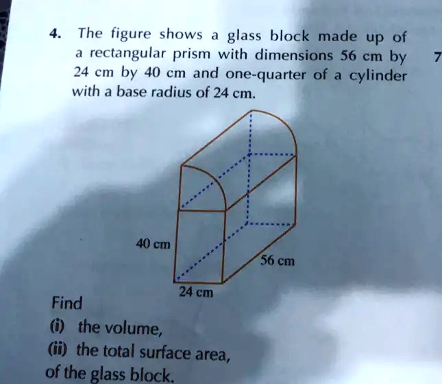 SOLVED The figure shows glass block made up of rectangular prism with dimensions 56 cm by 24 cm