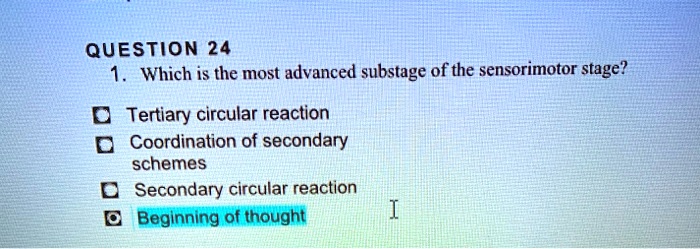 SOLVED QUESTION 24 Which is the most advanced substage of the