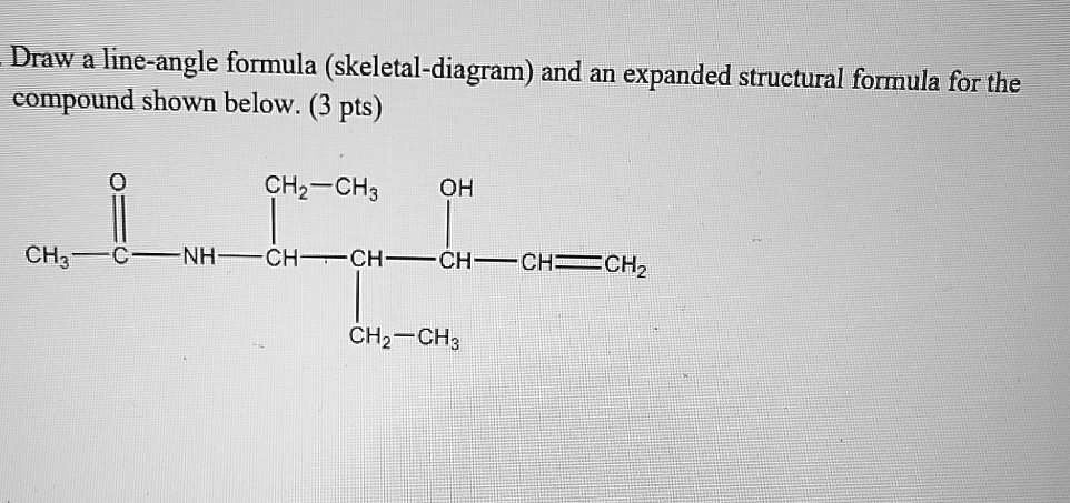 Solved Draw A Line Angle Formula Skeletal Diagram And An Expanded Structural Formula For The