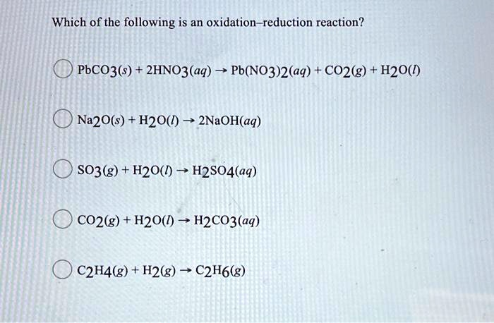 SOLVED Which of the following is an oxidation reduction reaction