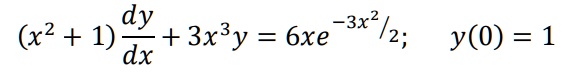 (x^2 + 1) dy/dx + 3x^3y = 6xe^(-3x^2/2); y(0) = 1
