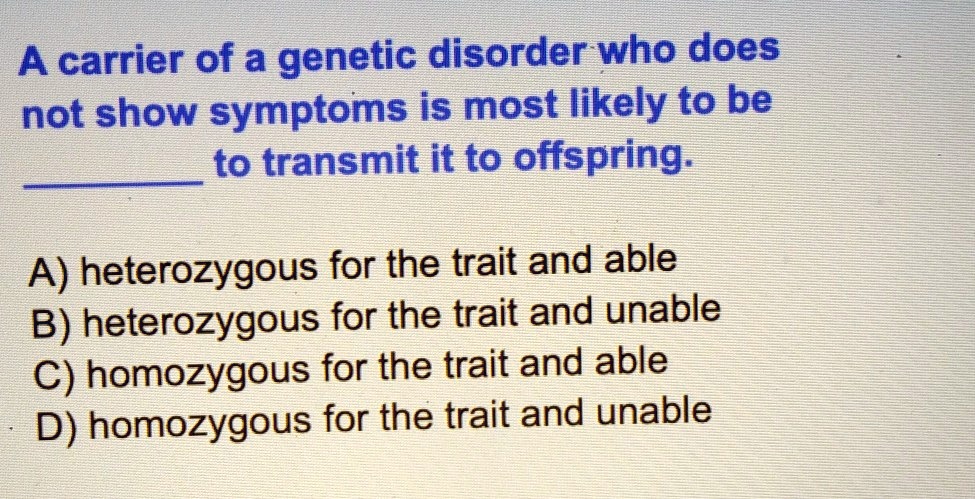 solved-a-carrier-of-a-genetic-disorder-who-does-not-show-symptoms-is