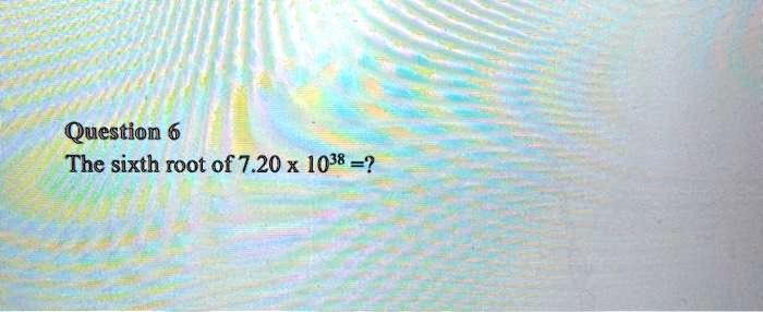 question 6 the sixth root of 720 x 038 57621