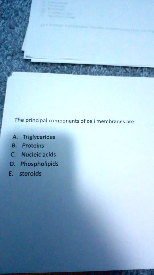 SOLVED The principal components of cell membranes are Triglycerides