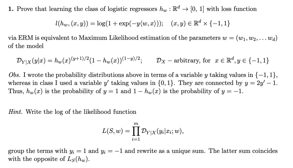 Solved 1 Prove That Learning The Class Of Logistic Regressors Hw Rd 0 1 With Loss Function U Hw 2 Y Log 1 Exp Y W 2 A Y A Rd X 1 1 Via Erm Is