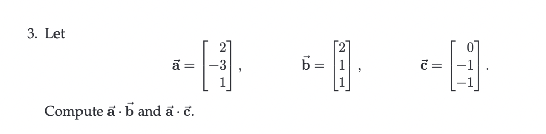 3. Let 𝐚=[ 2 -3 1 ], 𝐛=[ 2 1 1 ], 𝐜=[ 0 -1