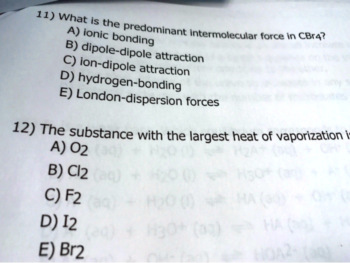 Solved 11 What Is The A Ionic Predominant Bonding Intermolecular Force In Cbr4 B Dipole 9322