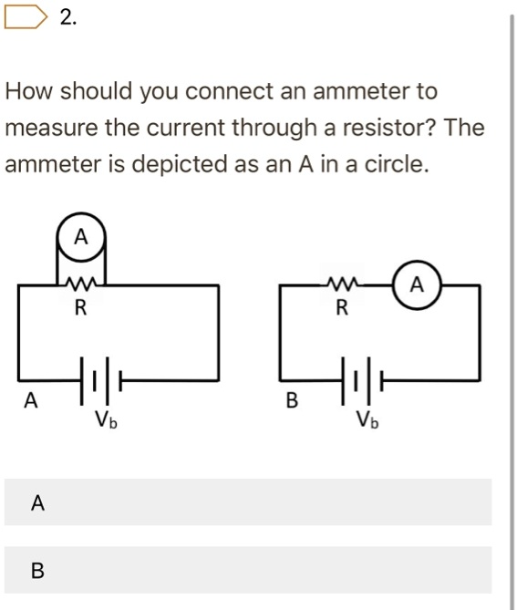 SOLVED 2 How should you connect an ammeter to measure the current