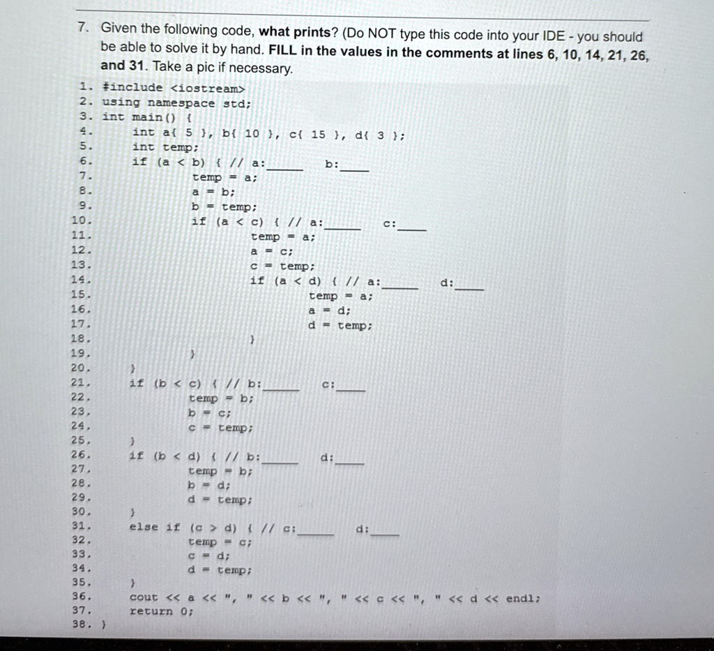 given the following code what prints do not type this code into your ide you should be able to solve it by hand fill in the values in the comments at lines 6 10 14 21 26 and 31 take a pic if 39599