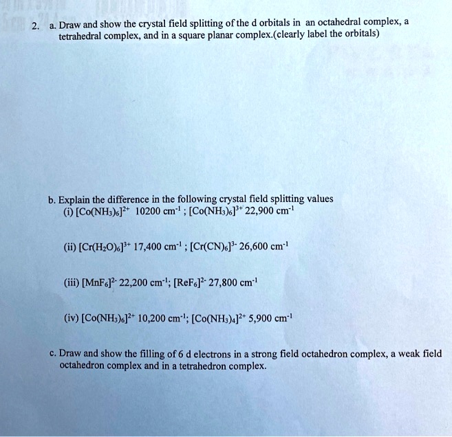 2. a. Draw and show the crystal field splitting of the d orbitals in an ...