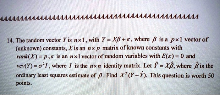 14. The random vector Y is n x 1, with Y = Xβ+ ϵ, where βis a p x 1 ...