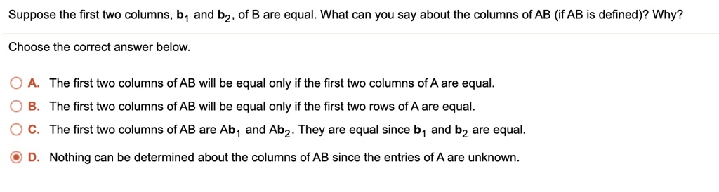 SOLVED: Suppose The First Two Columns, B1 And B2, Of B Are Equal. What ...