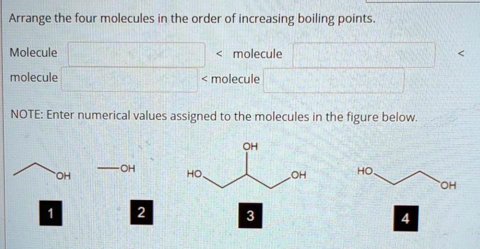 SOLVED: Arrange the four molecules in the order of increasing boiling ...