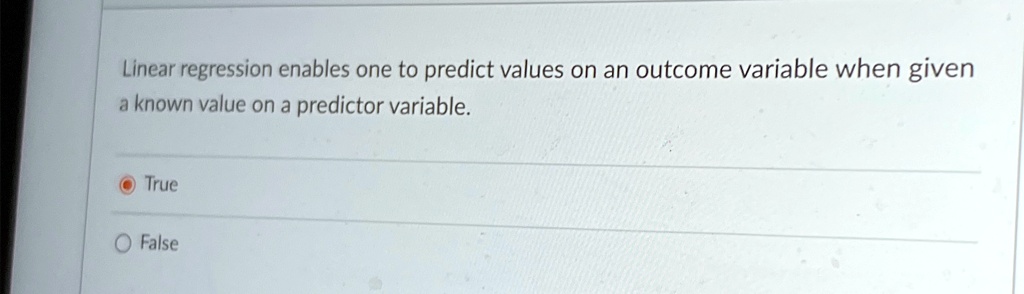 linear regression enables one to predict values on an outcome variable when given a known value on a predictor variable true false 85394