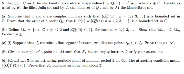 Solved Let Qe A C Be The Amily Of Quadratic Maps Delined By Qe 2 C Where E A Denote As Usual By Fc The Filled Julia Set And By J