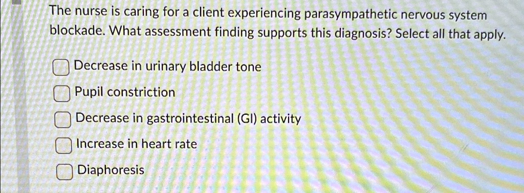 SOLVED: The nurse is caring for a client experiencing parasympathetic ...