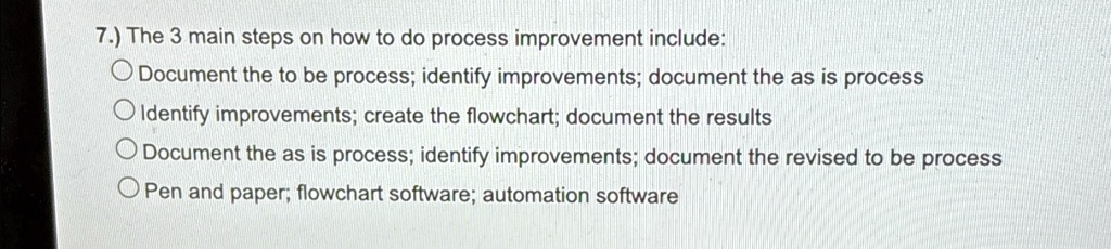 SOLVED: 7. The 3 main steps on how to do process improvement include ...