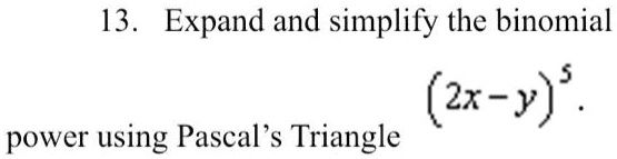 13. Expand and simplify the binomial (2x - y)^5. power using Pascal's Triangle