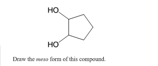 SOLVED: OH OH Draw the meso form of this compound