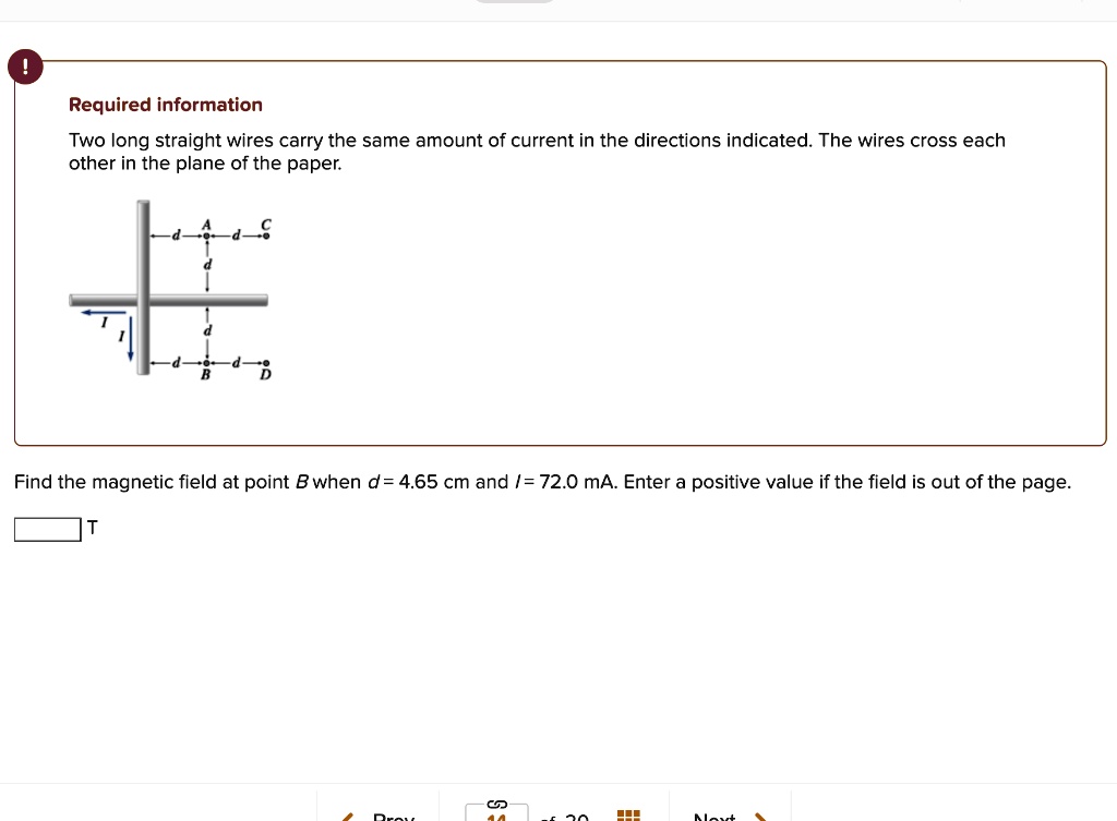 Required information
Two long straight wires carry the same amount of current in the directions indicated. The wires cross each other in the plane of the paper.
Find the magnetic field at point B when d = 4.65 cm and I = 72.0 mA. Enter a positive value if the field is out of the page.