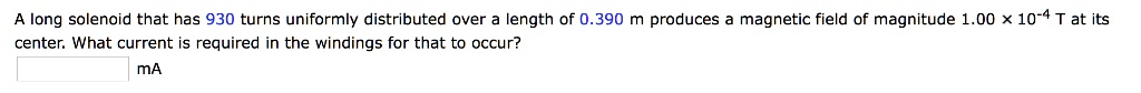 A long solenoid that has 930 turns uniformly distributed over a length of 0.390 m produces a magnetic field of magnitude 1.00 x 10^-4 T at its center. What current is required in the windings for that to occur?