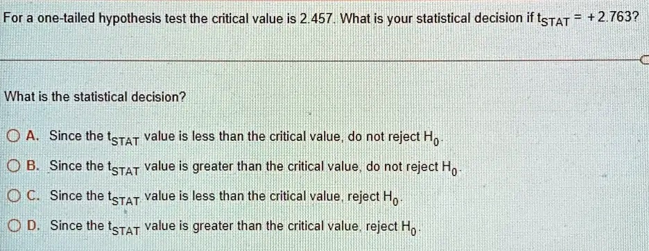 SOLVED: For A One-tailed Hypothesis Test The Critical Value Is 2.457 ...