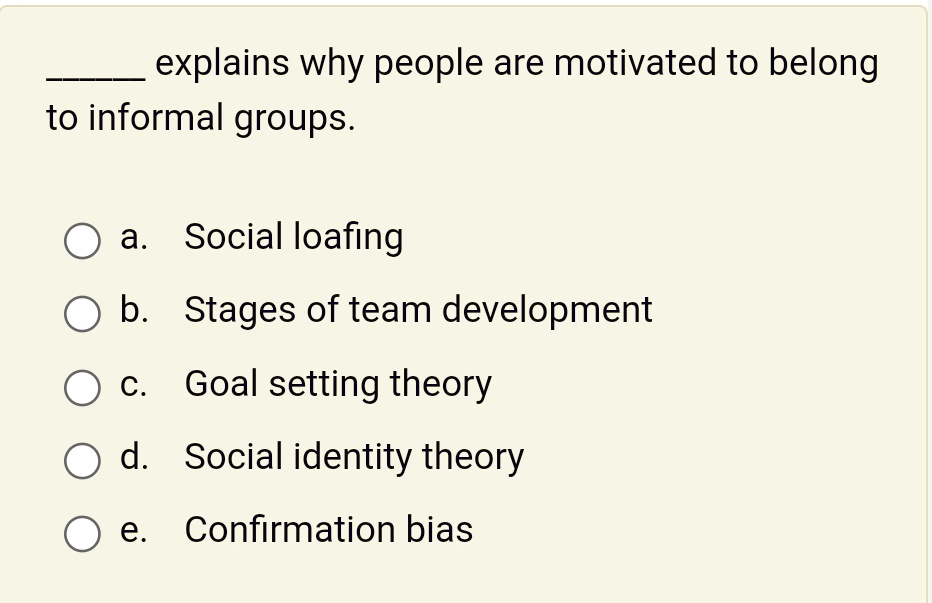 [GET ANSWER] explains why people are motivated to belong to informal ...
