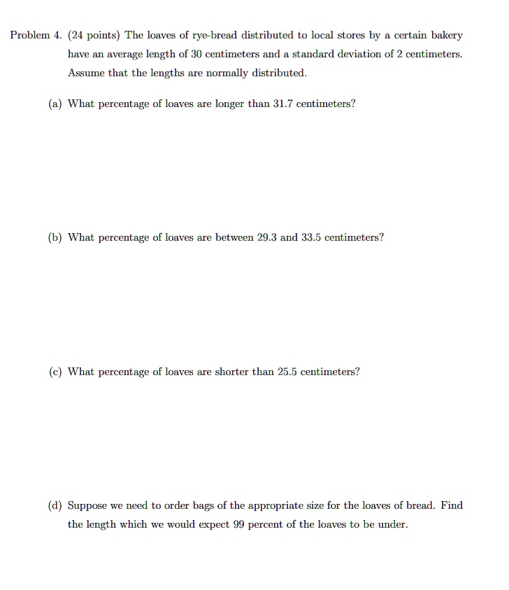 SOLVED: Problem 4 (24 points): The loaves of rye bread distributed to ...