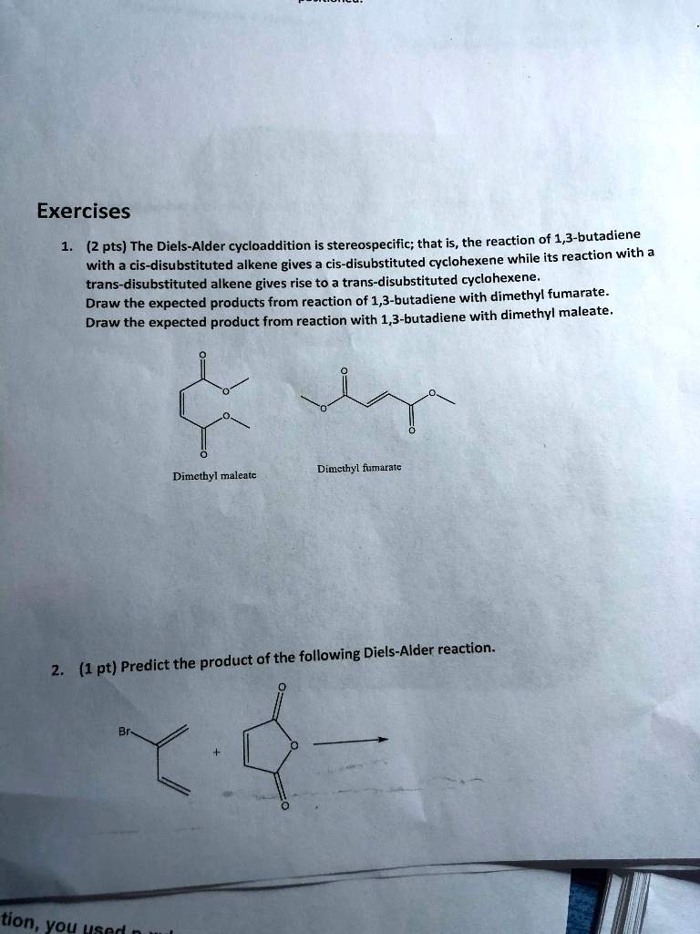 Exercises 1. (2 pts) The Diels-Alder cycloaddition is stereospecific ...