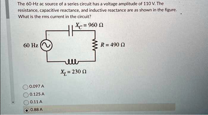 SOLVED: The 60-Hz ac source of a series circuit has a voltage amplitude ...