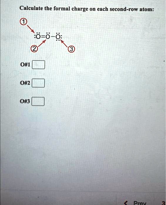 SOLVED Calculate the formal charge on each second row atom 1. O