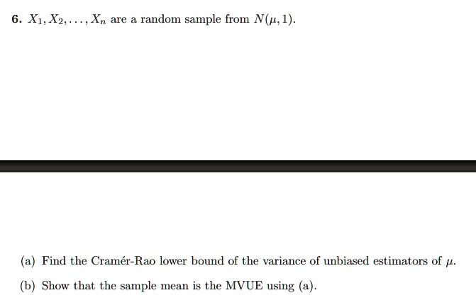 6 x1 x2 xn are a random sample from nmu 1 a find the cramer rao lower bound of the variance of unbiased estimators of mu b show that the sample mean is the mvue using a 51421